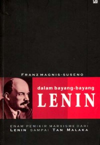 Image of Dalam bayang-bayang Lenin : Enam pemikir Marxisme dari Lenin sampai Tan Malaka